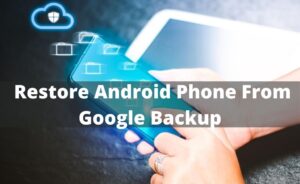 How to Restore Android Phone From Google Backup