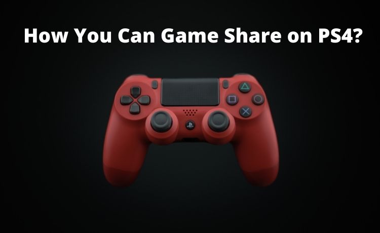 How You Can Game Share on PS4