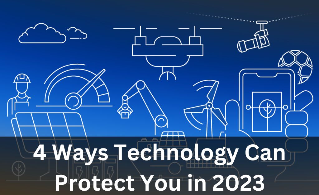 4 Ways Technology Can Protect You in 2023
