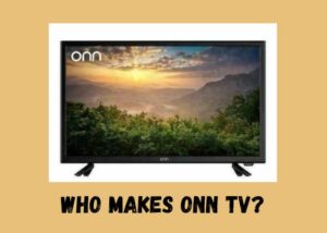 Who Makes Onn TV