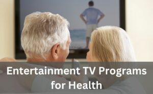 Entertainment TV Programs for Health